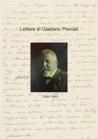 LETTERE DI GAETANO PREVIATI (1852-1920) – conferenza 9 settembre, ore 18